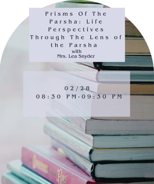 Prisms Of The Parsha: Life Perspectives Through The Lens of the Parsha